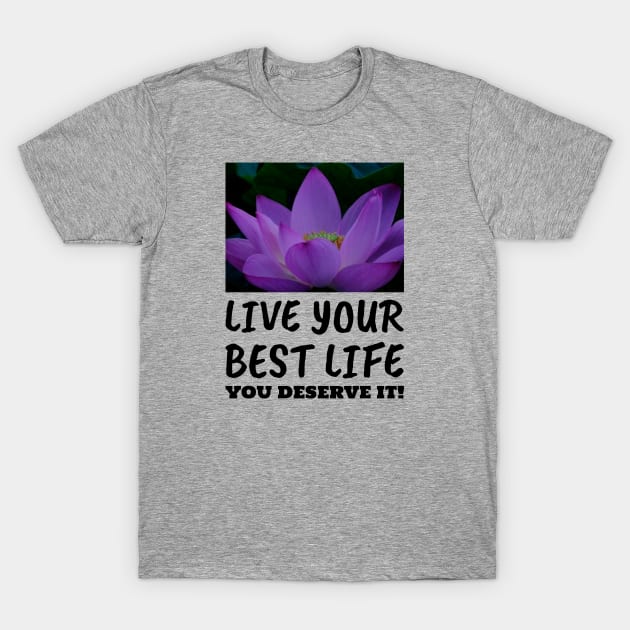 Live Your Best Life Lotus Flower for Women and Men T-Shirt by BestLifeWear